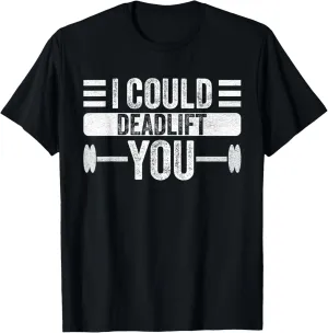 Funny Gym I Could Deadlift You Funny Fitness Workout Men T-Shirt