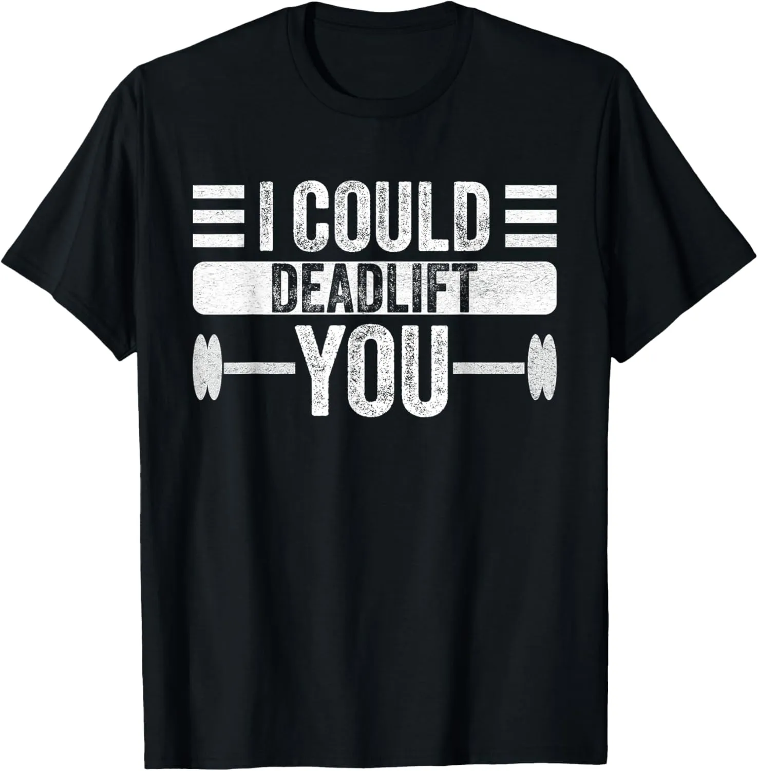 Funny Gym I Could Deadlift You Funny Fitness Workout Men T-Shirt