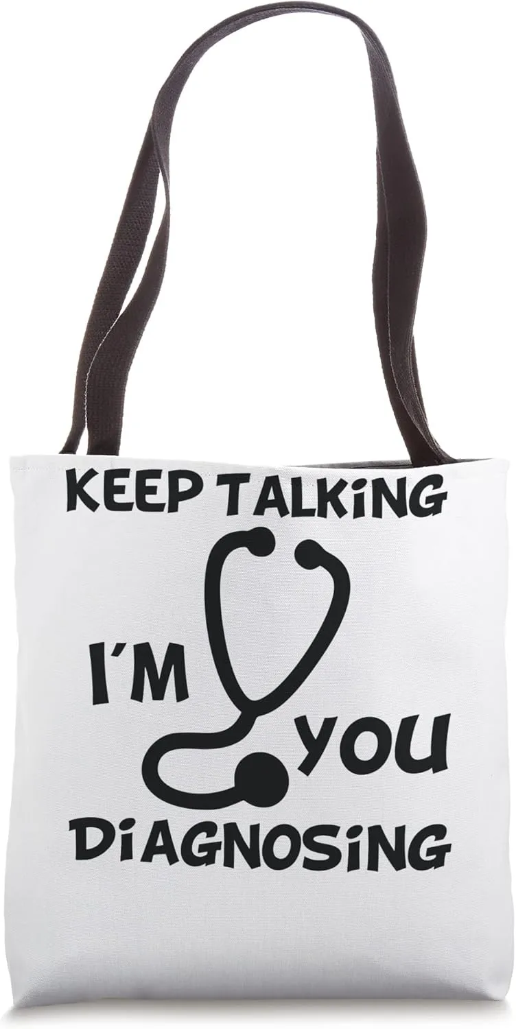 Keep Talking I'm Diagnosing You Funny Doctor idea Tote Bag