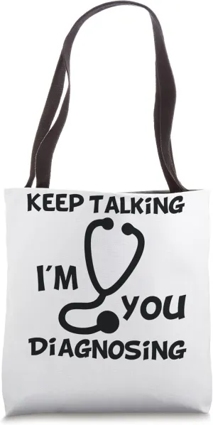 Keep Talking I'm Diagnosing You Funny Doctor idea Tote Bag
